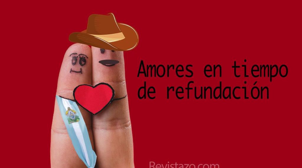 El amor en los tiempos de la refundación